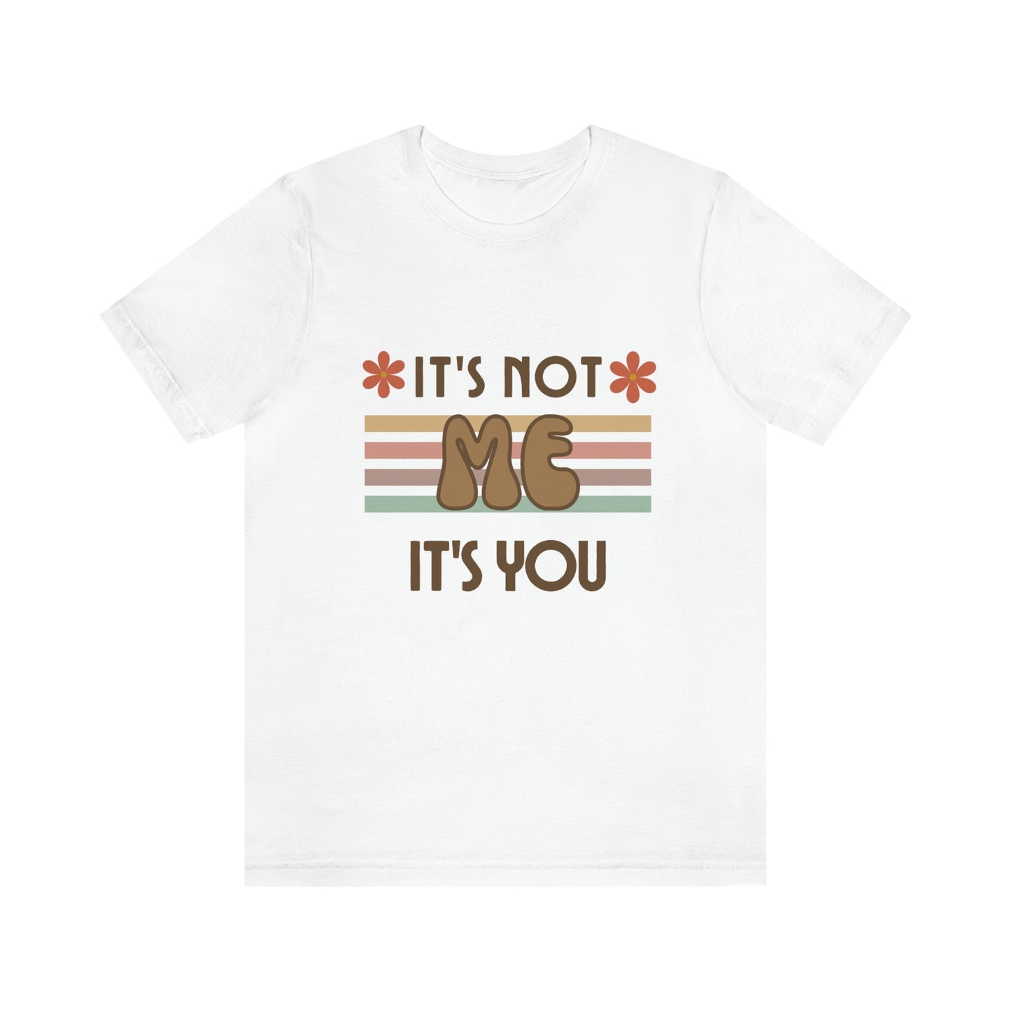 It's Not Me, It's You! Unisex T-shirt