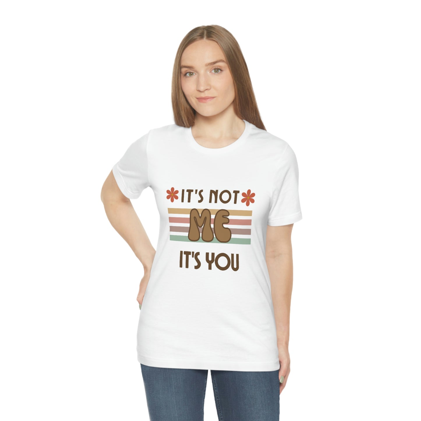 It's Not Me, It's You! Unisex T-shirt